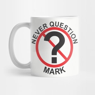 Never Question Mark Mug